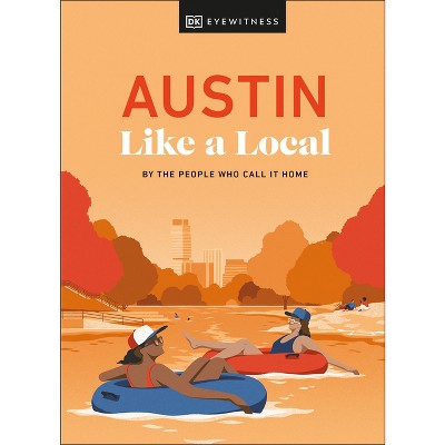 Austin Like a Local - (Local Travel Guide) by  Kenza Marland & Michael Clark & Stuart Kenny & Xandra Robinson-Burns & Dk Travel (Hardcover)