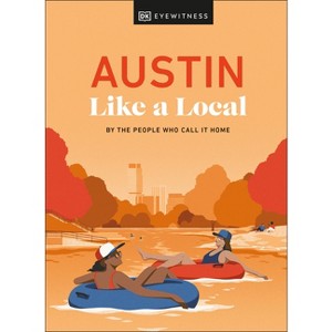 Austin Like a Local - (Local Travel Guide) by  Kenza Marland & Michael Clark & Stuart Kenny & Xandra Robinson-Burns & Dk Travel (Hardcover) - 1 of 1