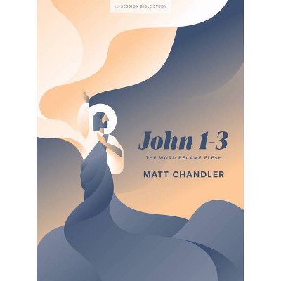 John 1-3 - Bible Study Book - by  Matt Chandler (Paperback)