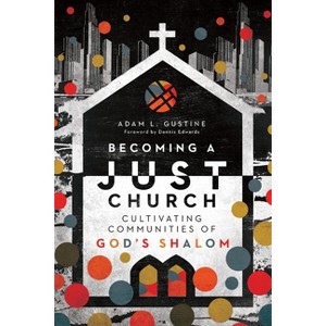 Becoming a Just Church - by  Adam L Gustine (Paperback) - 1 of 1