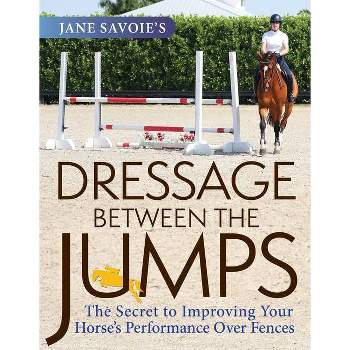 Jane Savoie's Dressage Between the Jumps - (Paperback)