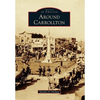 Around Carrollton - (Images of America (Arcadia Publishing)) by  Suzanne K Durham (Paperback)