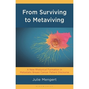 From Surviving to Metaviving - (Bloomsbury Studies in Health Communication) by  Julie Mengert (Hardcover) - 1 of 1