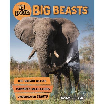 In Focus: Big Beasts - by  Steve Parker (Hardcover)