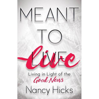 Meant to Live - by  Nancy Hicks (Paperback)