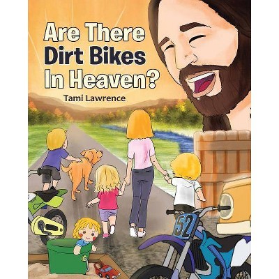 Are There Dirt Bikes in Heaven? - by  Tami Lawrence (Paperback)