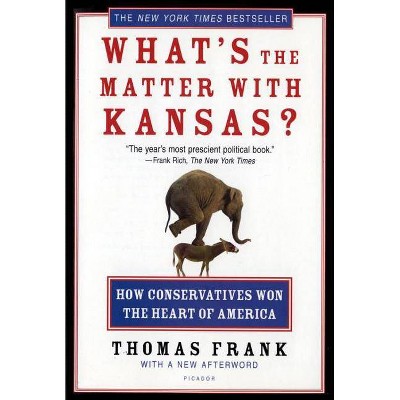 What's the Matter with Kansas? - by  Thomas Frank (Paperback)