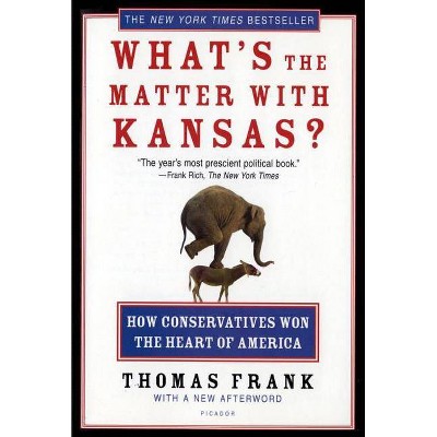 What's the Matter with Kansas? - by  Thomas Frank (Paperback)