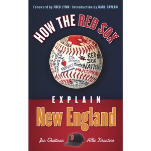 How the Red Sox Explain New England - by  Jon Chattman & Allie Tarantino & Fred Lynn (Paperback) - 1 of 1