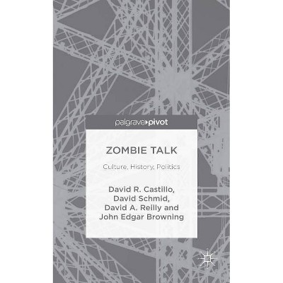 Zombie Talk - by  John Edgar Browning & David Castillo & David Schmid & David A Reilly (Hardcover)
