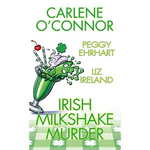 Irish Milkshake Murder - by Carlene O'Connor & Peggy Ehrhart & Liz Ireland - 1 of 1