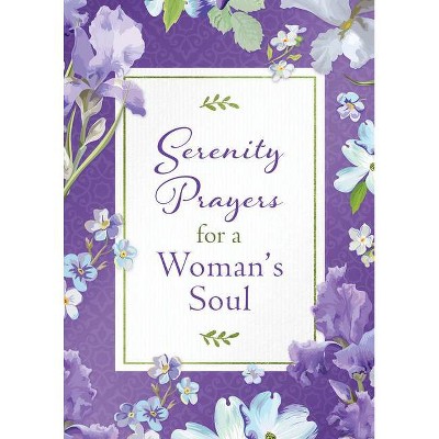 Serenity Prayers for a Woman's Soul - by  Compiled by Barbour Staff & Emily Biggers (Paperback)