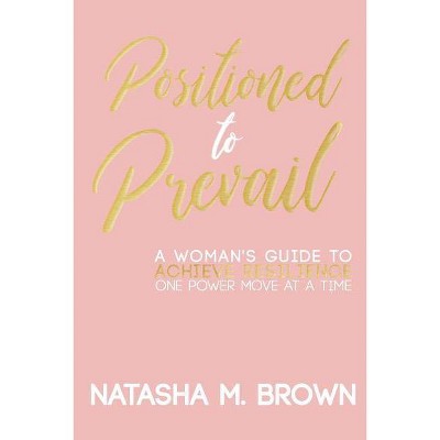 Positioned to Prevail - by  Natasha M Brown (Paperback)