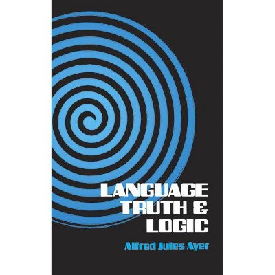 Language, Truth and Logic - (Dover Books on Western Philosophy) 2nd Edition by  Alfred Jules Ayer (Paperback)