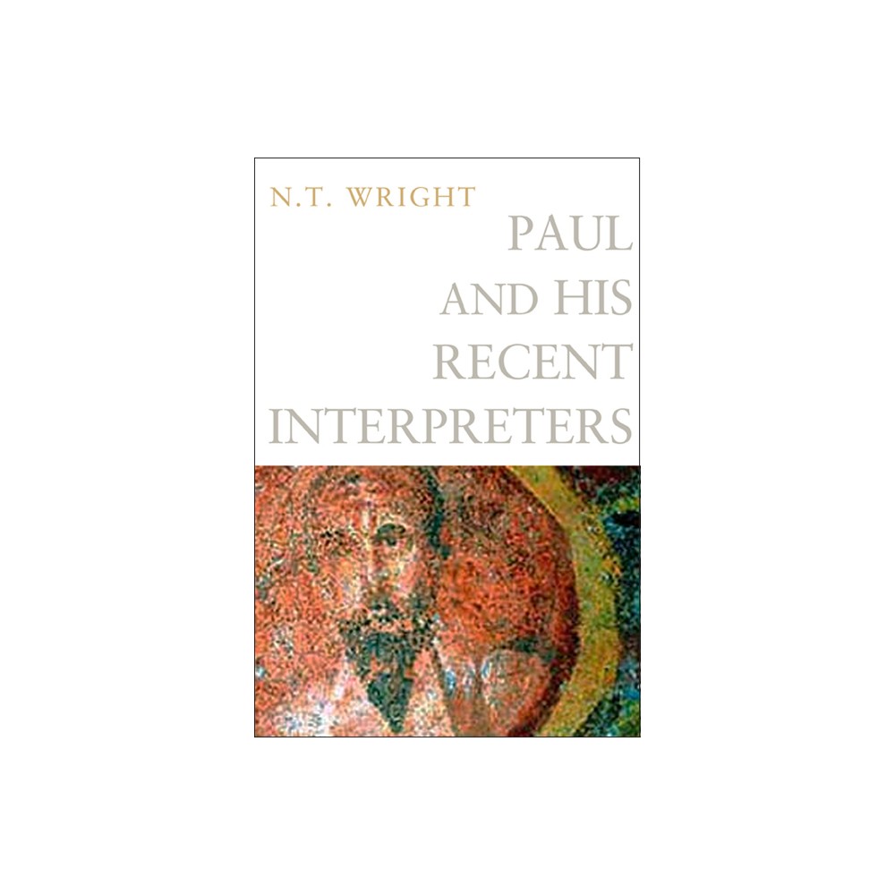 Paul and His Recent Interpreters - by N T Wright (Paperback)