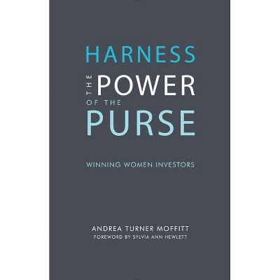 Harness the Power of the Purse: Winning Women Investors - (Center for Talent Innovation) by  Andrea Turner Moffitt (Paperback)