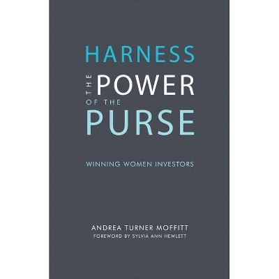 Harness the Power of the Purse: Winning Women Investors - (Center for Talent Innovation) by  Andrea Turner Moffitt (Paperback)