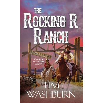 The Rocking R Ranch - (A Rocking R Ranch Western) by  Tim Washburn (Paperback)