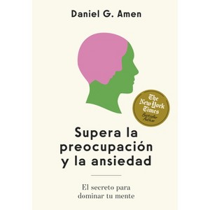 Supera La Preocupación Y La Ansiedad (Conquer Worries and Anxiety Spanish Edition) - by  Daniel G G Amen (Paperback) - 1 of 1
