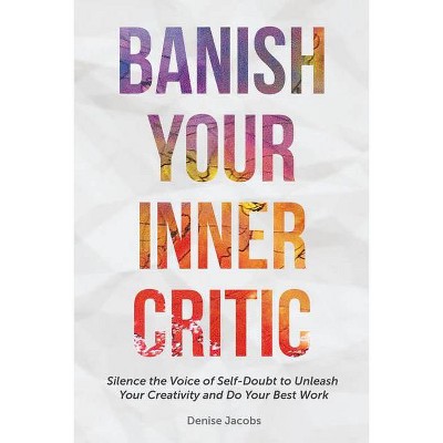 Banish Your Inner Critic - by  Denise Jacobs (Paperback)