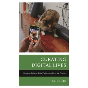 Curating Digital Lives - by  Chen Liu (Hardcover) - 1 of 1