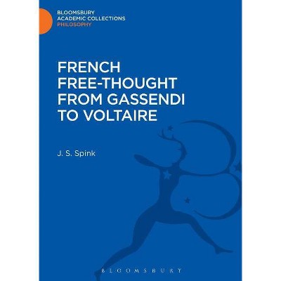 French Free-Thought from Gassendi to Voltaire - (Bloomsbury Academic Collections: Philosophy) by  J S Spink (Hardcover)