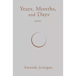 Years, Months, and Days - by  Amanda Jernigan (Paperback)