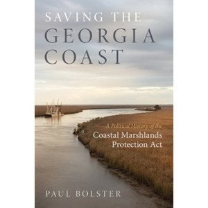 Saving the Georgia Coast - (Wormsloe Foundation Nature Books) by  Paul Bolster (Paperback) - 1 of 1