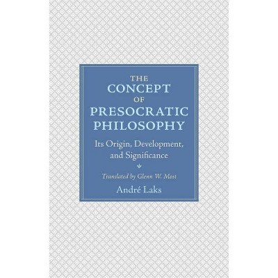 The Concept of Presocratic Philosophy - by  André Laks (Hardcover)