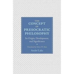 The Concept of Presocratic Philosophy - by  André Laks (Hardcover) - 1 of 1