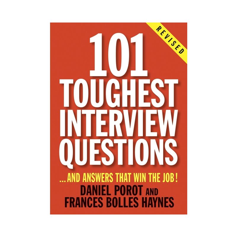 101 Toughest Interview Questions - (101 Toughest Interview Questions & Answers That Win the Job) by  Daniel Porot & Frances Bolles Haynes (Paperback), 1 of 2