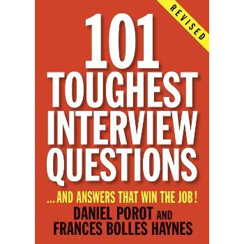 101 Toughest Interview Questions - (101 Toughest Interview Questions & Answers That Win the Job) by  Daniel Porot & Frances Bolles Haynes (Paperback)
