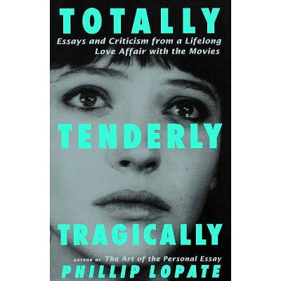 Totally, Tenderly, Tragically - by  Phillip Lopate (Paperback)