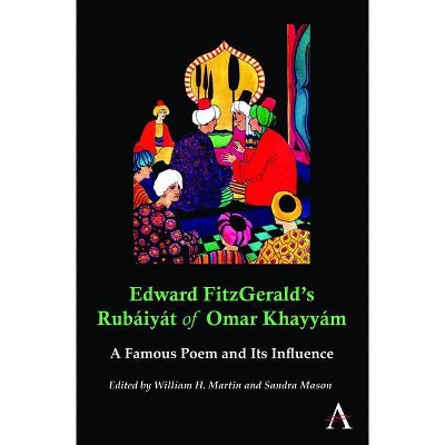 Edward Fitzgerald's Rubáiyát of Omar Khayyám - (Anthem Nineteenth-Century) by  William H Martin & Sandra Mason (Paperback)