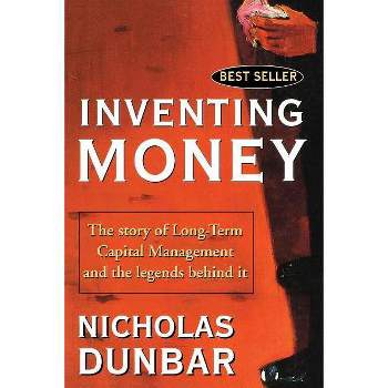 Inventing Money - by  Nicholas Dunbar (Paperback)