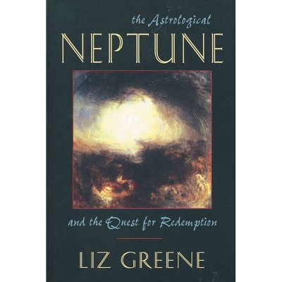 Astrological Neptune and the Quest for Redemption - by  Liz Greene (Paperback)