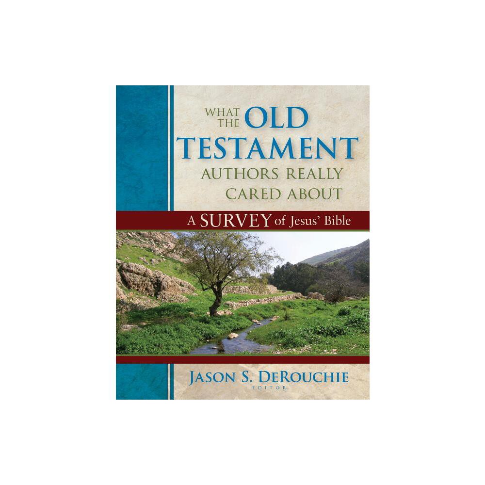 What the Old Testament Authors Really Cared about - by Jason Derouchie (Hardcover)