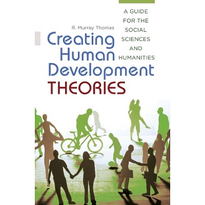 Creating Human Development Theories - by  R Murray Thomas (Hardcover)