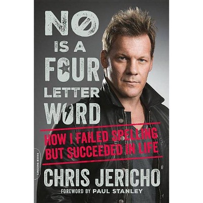 No Is a Four-Letter Word - by  Chris Jericho (Paperback)