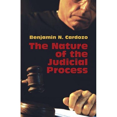 The Nature of the Judicial Process - by  Benjamin N Cardozo (Paperback)