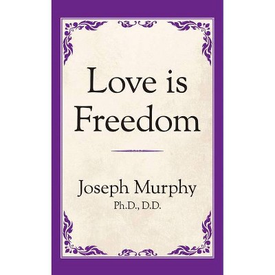 Love Is Freedom - by  Joseph Murphy (Paperback)