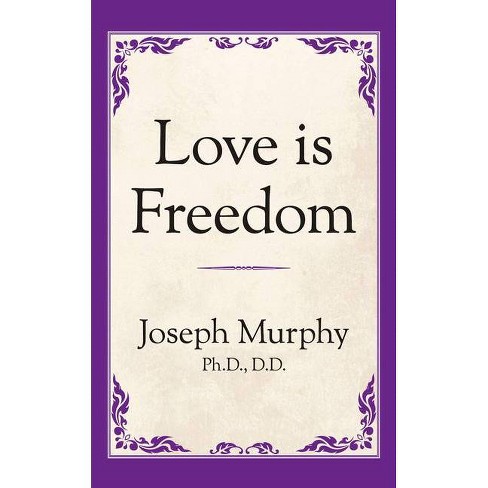 Love Is Freedom - By Joseph Murphy (Paperback) : Target