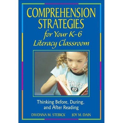 Comprehension Strategies for Your K-6 Literacy Classroom - by  Divonna M Stebick & Joy M Dain (Paperback)