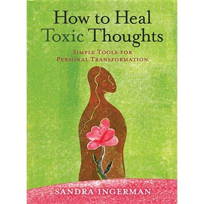 How to Heal Toxic Thoughts - by  Sandra Ingerman (Paperback)