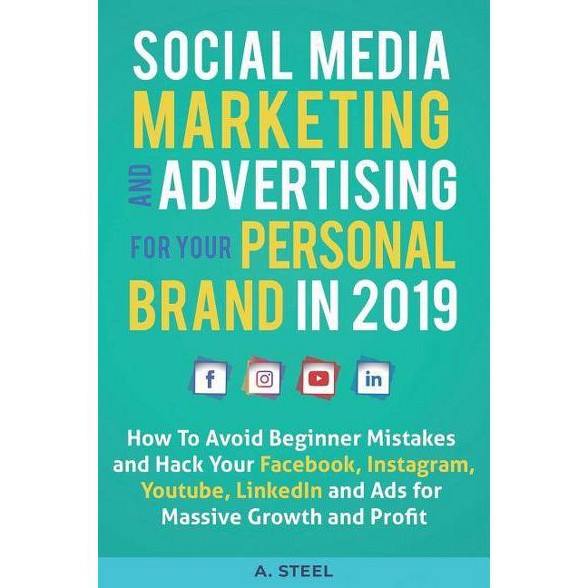 Social Media Marketing And Advertising For Your Personal Brand In 2019 By A Steel Paperback - 