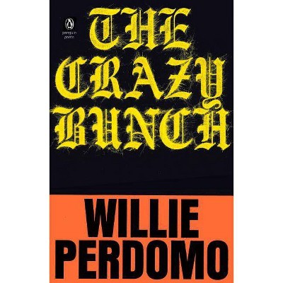 The Crazy Bunch - (Penguin Poets) by  Willie Perdomo (Paperback)