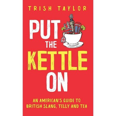 Put The Kettle On - by  Trish Taylor (Hardcover)