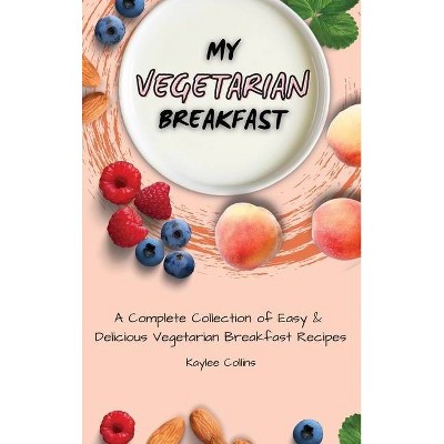 My Vegetarian Breakfast - by  Kaylee Collins (Hardcover)