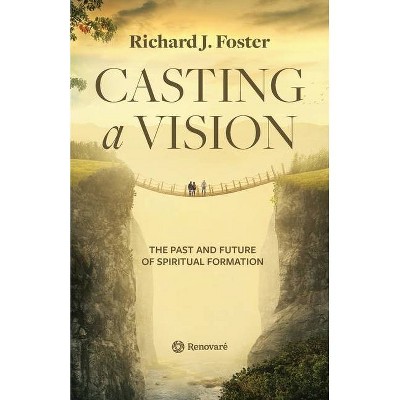 Casting a Vision - by  Richard J Foster (Paperback)