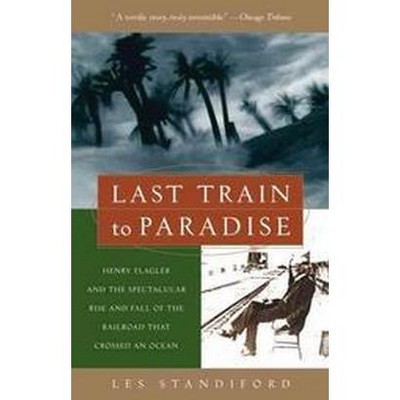 Last Train to Paradise - by  Les Standiford (Paperback)